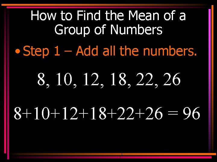 How to Find the Mean of a Group of Numbers • Step 1 –