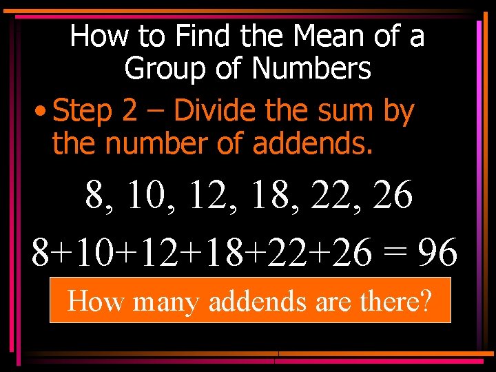 How to Find the Mean of a Group of Numbers • Step 2 –