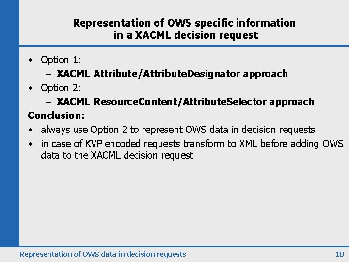 Representation of OWS specific information in a XACML decision request • Option 1: –