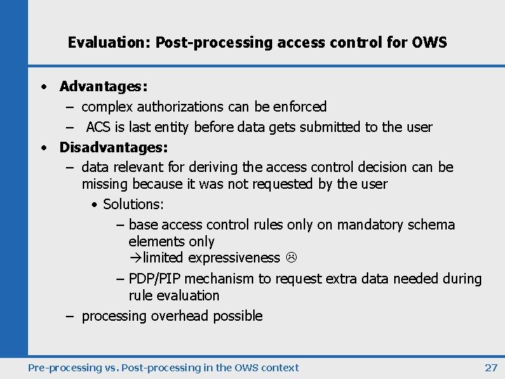 Evaluation: Post-processing access control for OWS • Advantages: – complex authorizations can be enforced