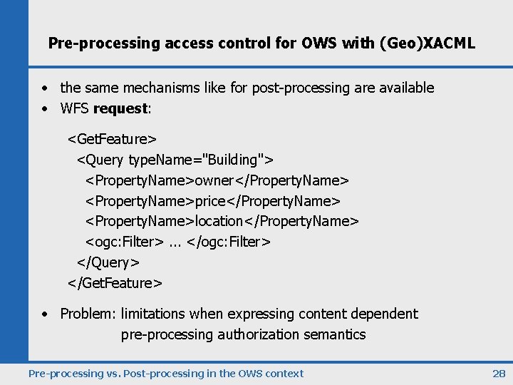 Pre-processing access control for OWS with (Geo)XACML • the same mechanisms like for post-processing
