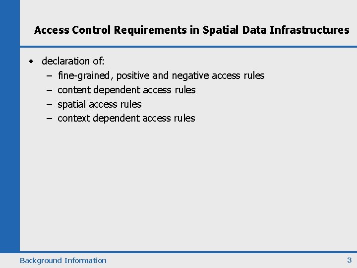 Access Control Requirements in Spatial Data Infrastructures • declaration of: – fine-grained, positive and