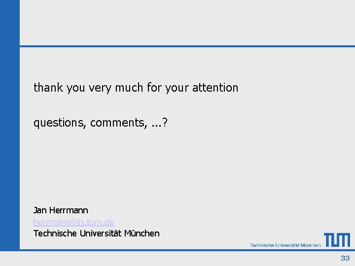thank you very much for your attention questions, comments, . . . ? Jan