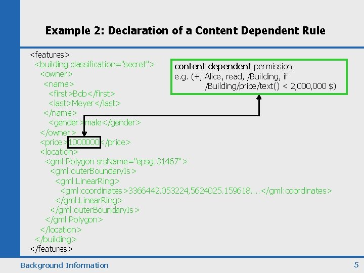 Example 2: Declaration of a Content Dependent Rule <features> <building classification="secret"> content dependent permission