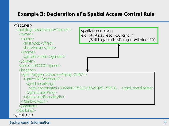 Example 3: Declaration of a Spatial Access Control Rule <features> <building classification="secret"> spatial permission