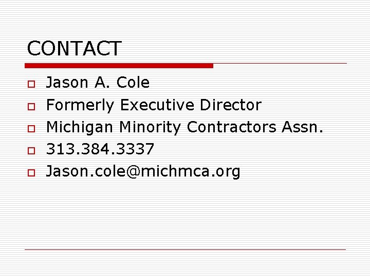 CONTACT o o o Jason A. Cole Formerly Executive Director Michigan Minority Contractors Assn.