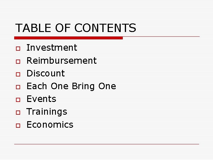 TABLE OF CONTENTS o o o o Investment Reimbursement Discount Each One Bring One