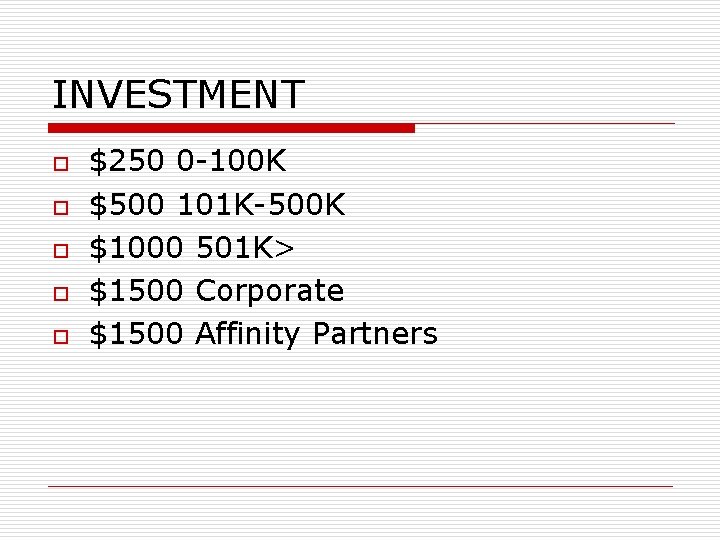 INVESTMENT o o o $250 0 -100 K $500 101 K-500 K $1000 501