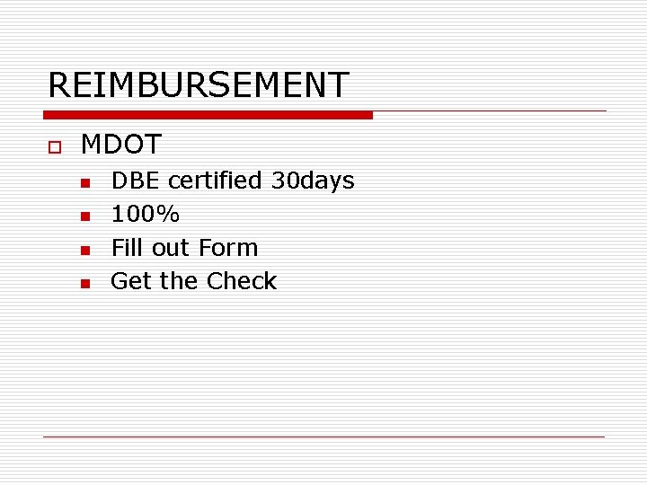 REIMBURSEMENT o MDOT n n DBE certified 30 days 100% Fill out Form Get