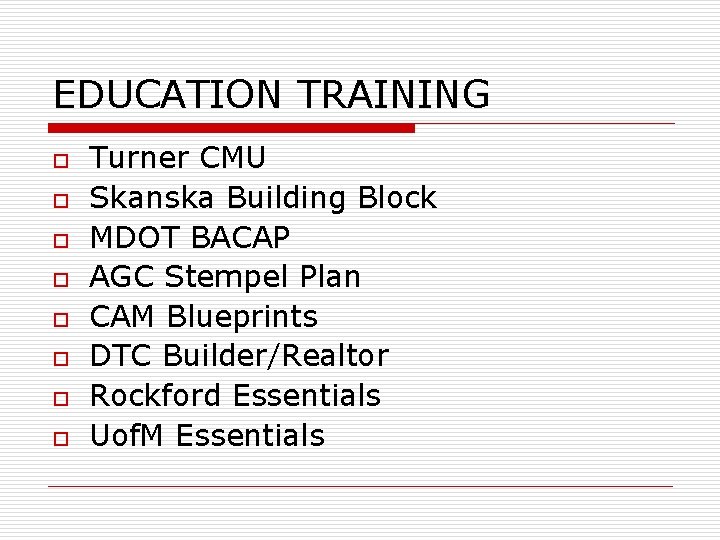 EDUCATION TRAINING o o o o Turner CMU Skanska Building Block MDOT BACAP AGC