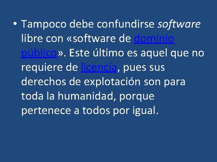  • Tampoco debe confundirse software libre con «software de dominio público» . Este