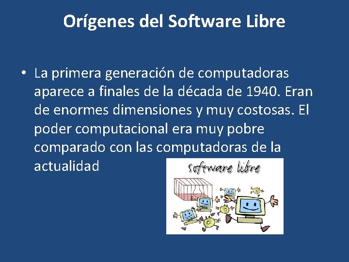 Orígenes del Software Libre • La primera generación de computadoras aparece a finales de