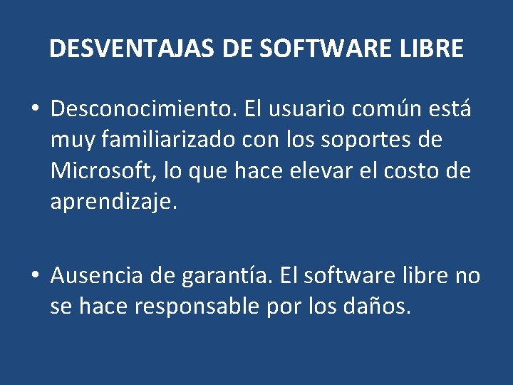 DESVENTAJAS DE SOFTWARE LIBRE • Desconocimiento. El usuario común está muy familiarizado con los