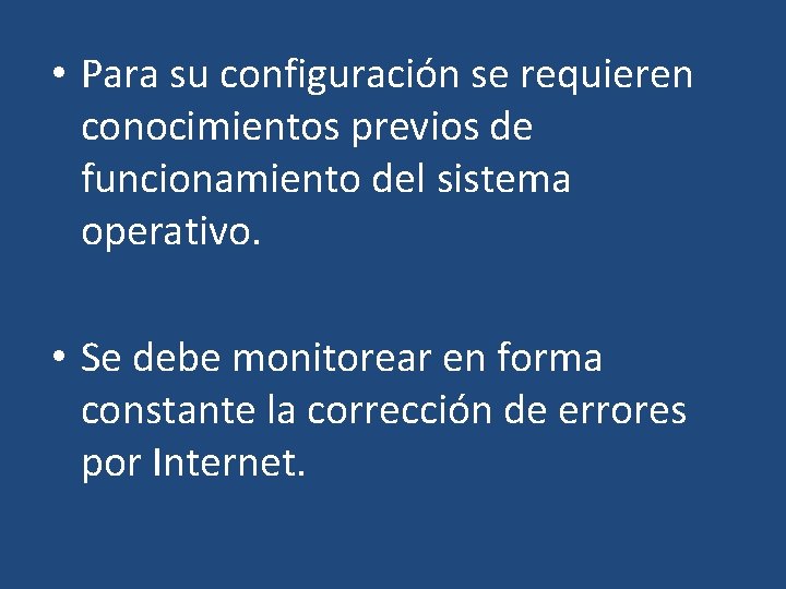  • Para su configuración se requieren conocimientos previos de funcionamiento del sistema operativo.