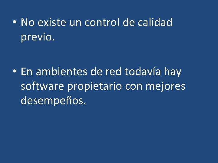  • No existe un control de calidad previo. • En ambientes de red