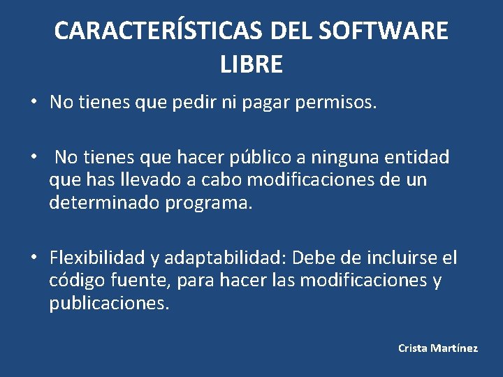 CARACTERÍSTICAS DEL SOFTWARE LIBRE • No tienes que pedir ni pagar permisos. • No