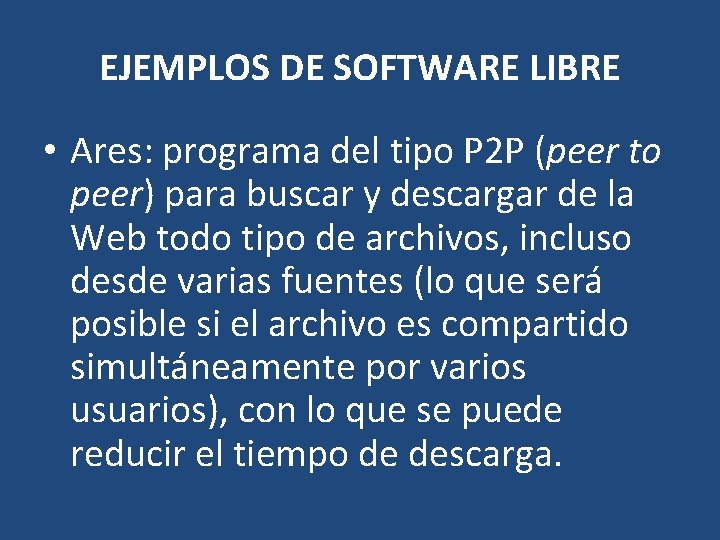 EJEMPLOS DE SOFTWARE LIBRE • Ares: programa del tipo P 2 P (peer to