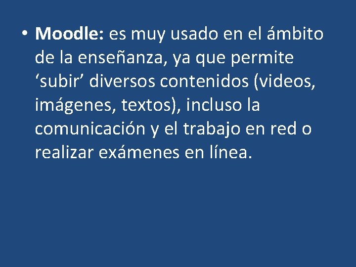  • Moodle: es muy usado en el ámbito de la enseñanza, ya que