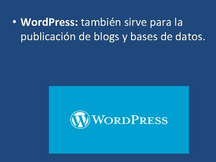  • Word. Press: también sirve para la publicación de blogs y bases de