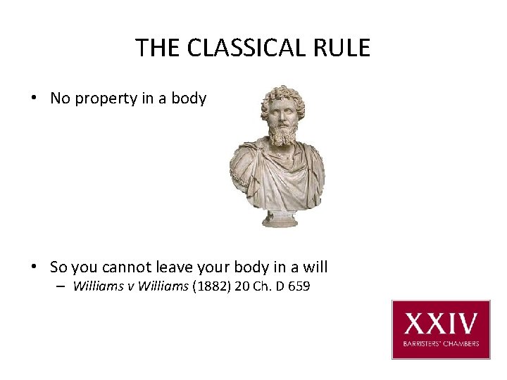 THE CLASSICAL RULE • No property in a body • So you cannot leave