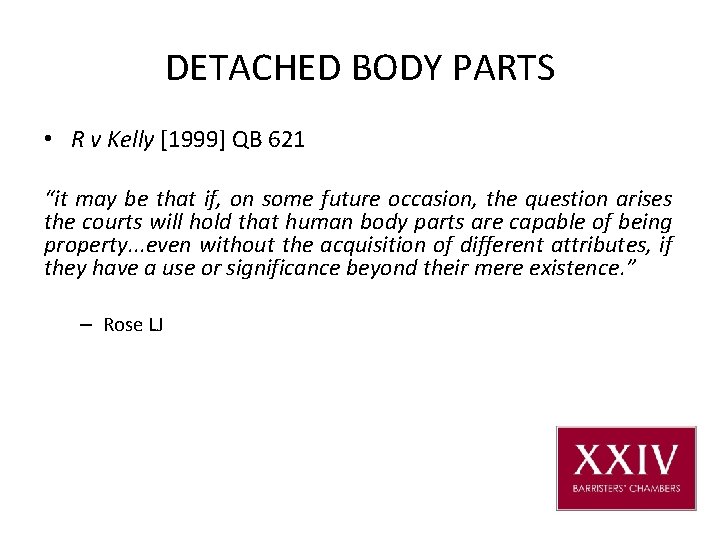 DETACHED BODY PARTS • R v Kelly [1999] QB 621 “it may be that