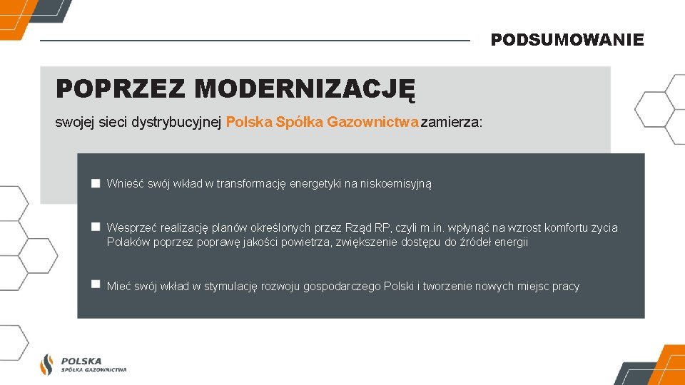 PODSUMOWANIE POPRZEZ MODERNIZACJĘ swojej sieci dystrybucyjnej Polska Spółka Gazownictwa zamierza: Wnieść swój wkład w