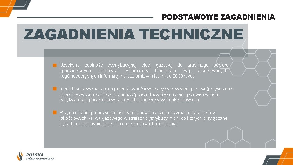 PODSTAWOWE ZAGADNIENIA TECHNICZNE Uzyskana zdolność dystrybucyjnej sieci gazowej do stabilnego odbioru spodziewanych rosnących wolumenów