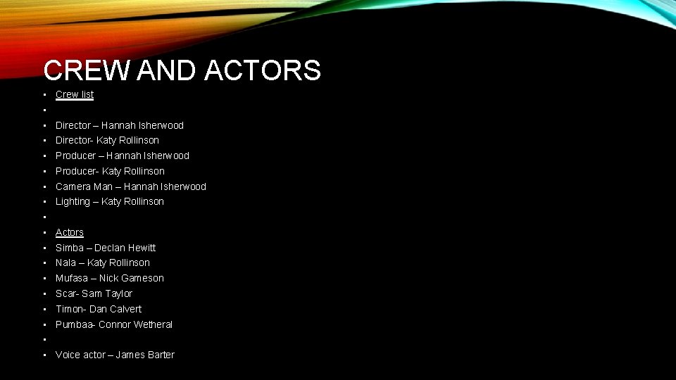 CREW AND ACTORS • Crew list • • Director – Hannah Isherwood • Director-