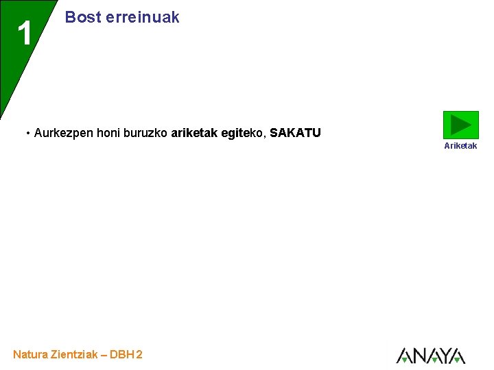 1 Bost erreinuak • Aurkezpen honi buruzko ariketak egiteko, SAKATU Ariketak Natura Zientziak –