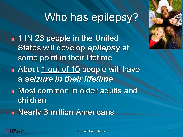 Who has epilepsy? 1 IN 26 people in the United States will develop epilepsy