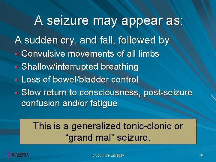 A seizure may appear as: A sudden cry, and fall, followed by § §