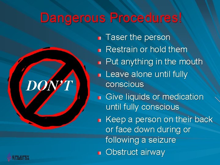 Dangerous Procedures! DON’T Taser the person Restrain or hold them Put anything in the