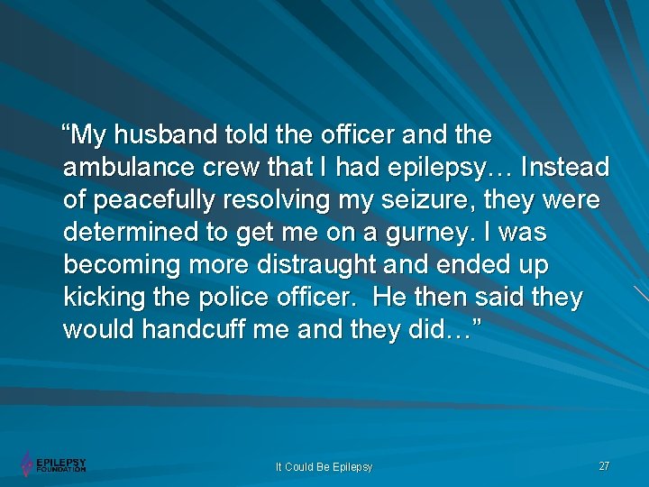 “My husband told the officer and the ambulance crew that I had epilepsy… Instead