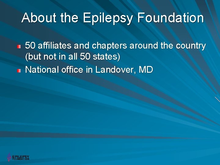 About the Epilepsy Foundation 50 affiliates and chapters around the country (but not in