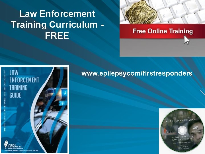 Law Enforcement Training Curriculum FREE www. epilepsycom/firstresponders 
