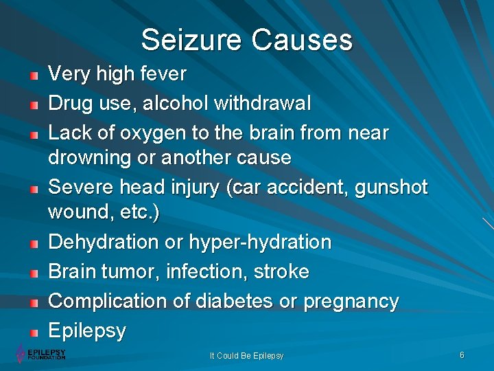 Seizure Causes Very high fever Drug use, alcohol withdrawal Lack of oxygen to the