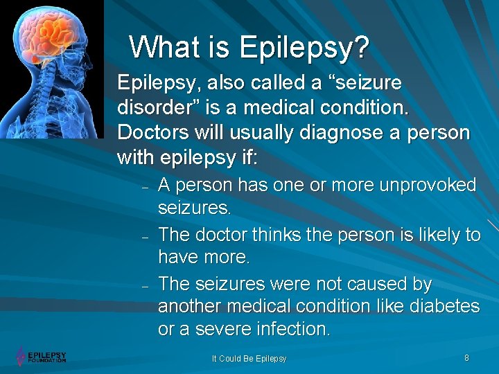 What is Epilepsy? Epilepsy, also called a “seizure disorder” is a medical condition. Doctors