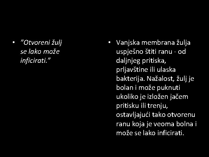  • ”Otvoreni žulj se lako može inficirati. ” • Vanjska membrana žulja uspješno