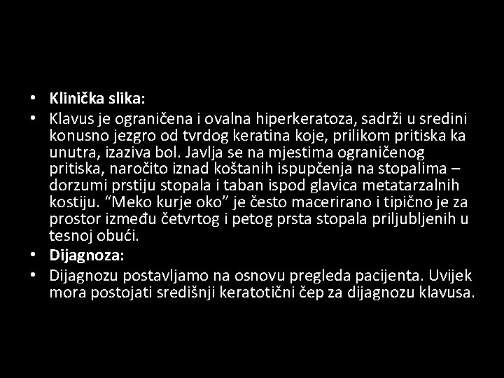  • Klinička slika: • Klavus je ograničena i ovalna hiperkeratoza, sadrži u sredini