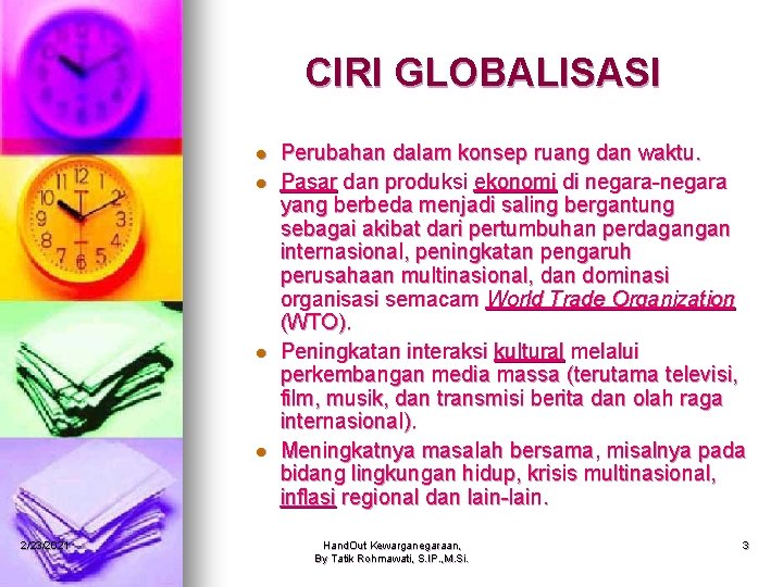 CIRI GLOBALISASI l l 2/23/2021 Perubahan dalam konsep ruang dan waktu. Pasar dan produksi