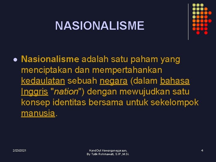 NASIONALISME l Nasionalisme adalah satu paham yang menciptakan dan mempertahankan kedaulatan sebuah negara (dalam