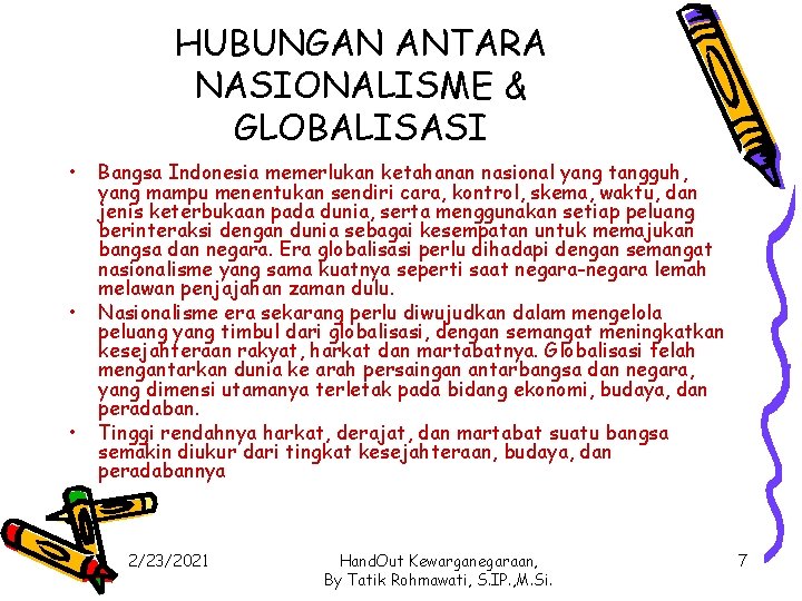 HUBUNGAN ANTARA NASIONALISME & GLOBALISASI • • • Bangsa Indonesia memerlukan ketahanan nasional yang