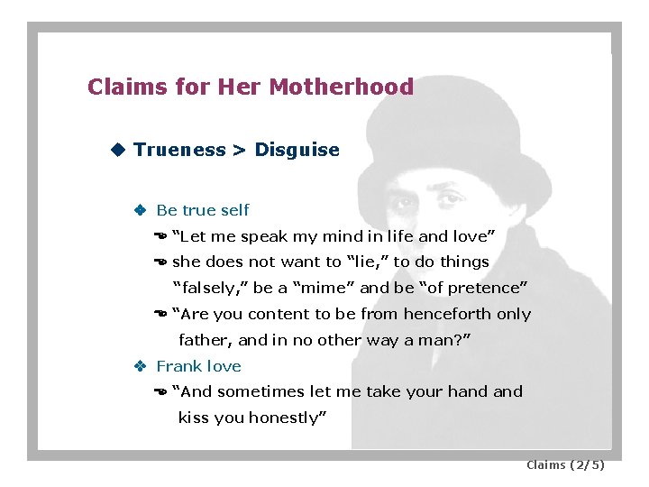 Claims for Her Motherhood u Trueness > Disguise Be true self “Let me speak