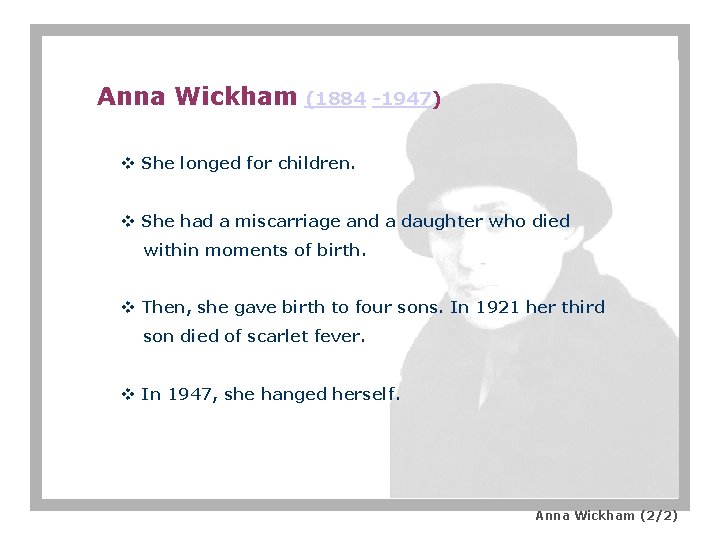 Anna Wickham (1884 -1947) v She longed for children. v She had a miscarriage