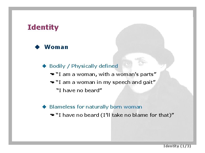Identity u Woman Bodily / Physically defined “I am a woman, with a woman’s