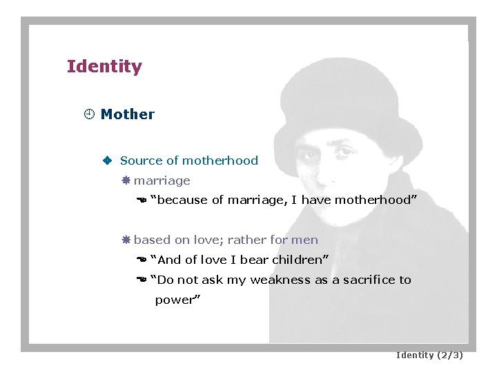 Identity ¿ Mother Source of motherhood marriage “because of marriage, I have motherhood” based