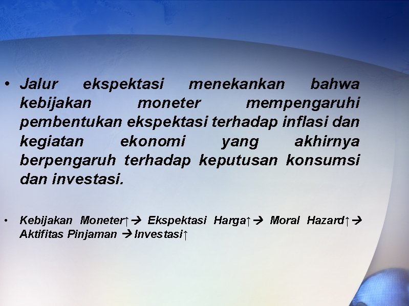  • Jalur ekspektasi menekankan bahwa kebijakan moneter mempengaruhi pembentukan ekspektasi terhadap inflasi dan