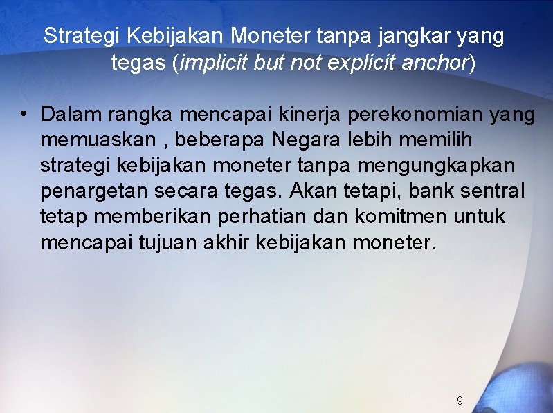 Strategi Kebijakan Moneter tanpa jangkar yang tegas (implicit but not explicit anchor) • Dalam