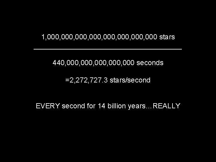1, 000, 000, 000 stars ___________________ 440, 000, 000 seconds =2, 272, 727. 3