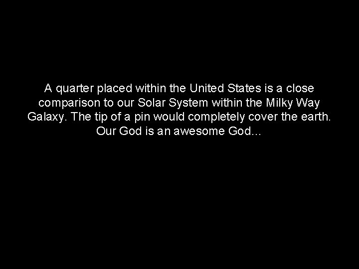 A quarter placed within the United States is a close comparison to our Solar